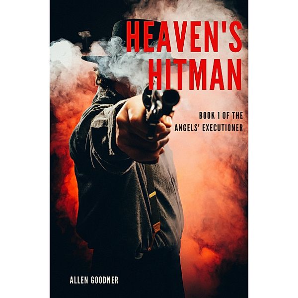 Heaven's Hitman (Angels' Executioner, #1) / Angels' Executioner, Allen Goodner