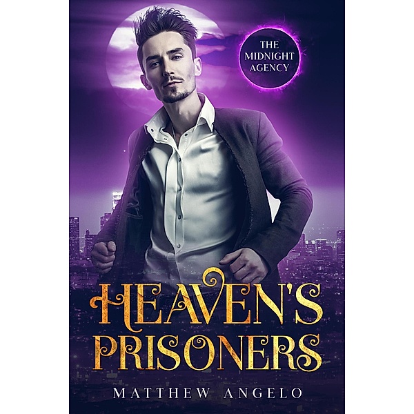 Heaven's Prisoners (The Midnight Agency, #3) / The Midnight Agency, Matthew Angelo