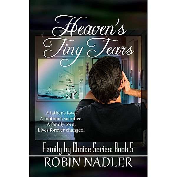 Heaven's Tiny Tears (Family by Choice, #5) / Family by Choice, Robin Nadler