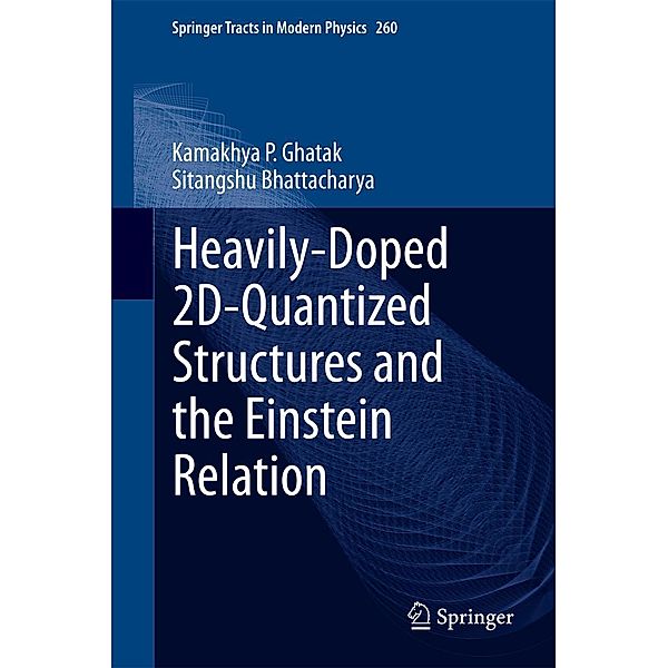 Heavily-Doped 2D-Quantized Structures and the Einstein Relation / Springer Tracts in Modern Physics Bd.260, Kamakhya P. Ghatak, Sitangshu Bhattacharya