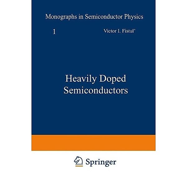 Heavily Doped Semiconductors / Monographs in Semiconductor Physics Bd.1, V. I. Fistul