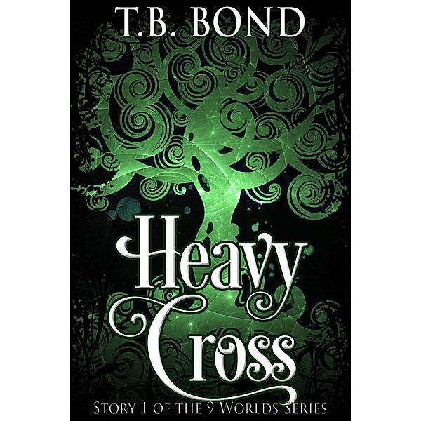 Heavy Cross (9 Worlds Series, #1) / 9 Worlds Series, T. B. Bond