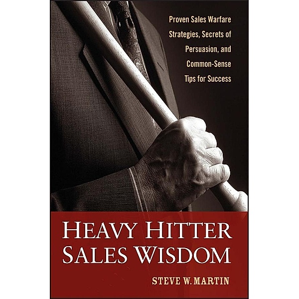 Heavy Hitter Sales Wisdom, Steve W. Martin