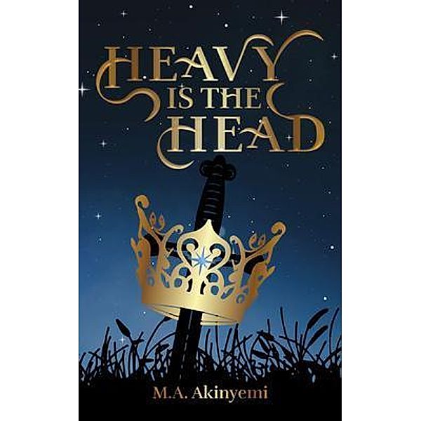 Heavy is the Head / Heavy is the Head Bd.1, M. A. Akinyemi