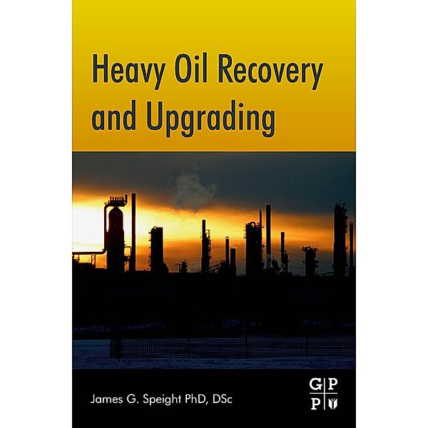 Heavy Oil Recovery and Upgrading, James G. Speight