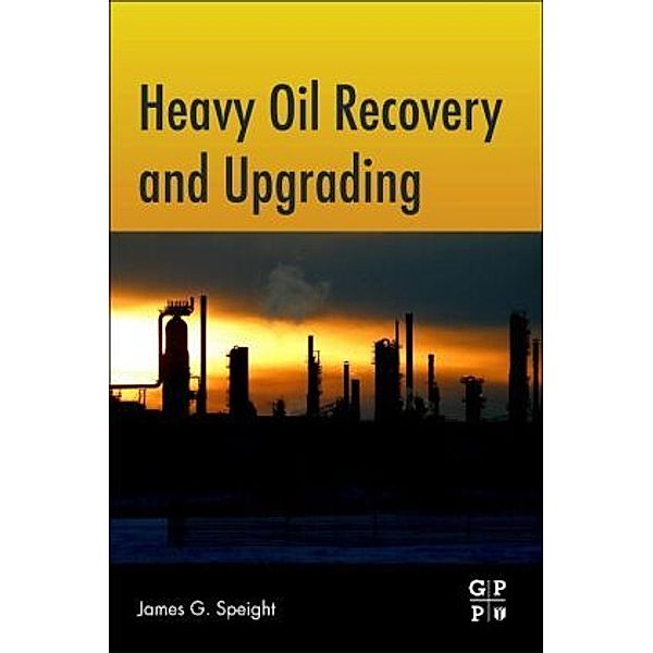 Heavy Oil Recovery and Upgrading, James G. Speight