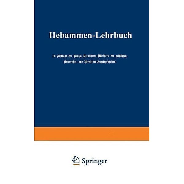 Hebammen-Lehrbuch, Unterrichts- und Medizinal-Augelegenheiten Auftrage des Königl. Preußischen Ministers der geistlichen