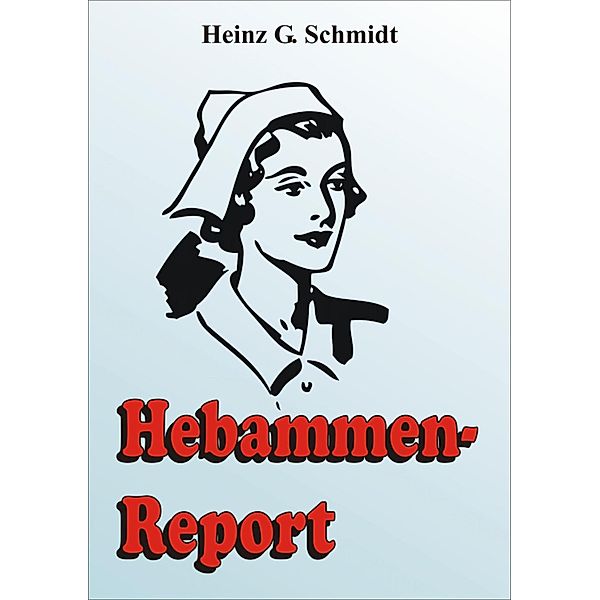 Hebammen-Report, Heinz G. Schmidt