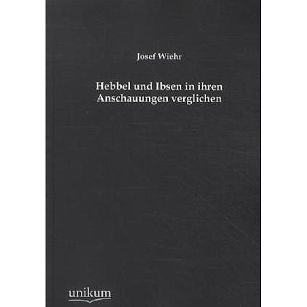 Hebbel und Ibsen in ihren Anschauungen verglichen, Josef Wiehr