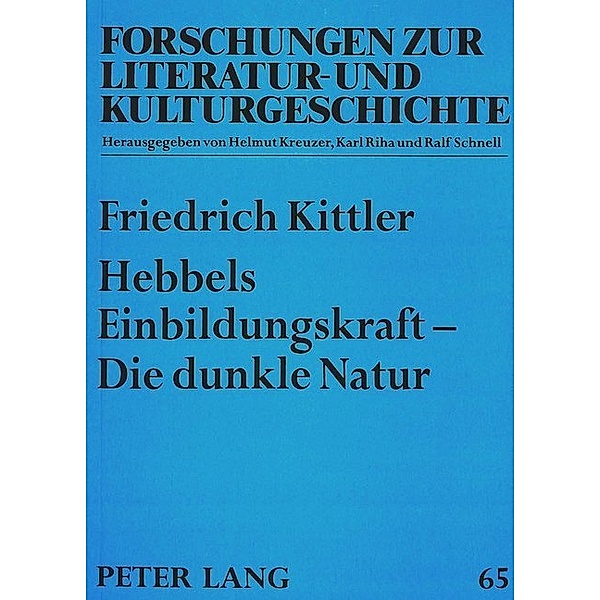 Hebbels Einbildungskraft - Die dunkle Natur, Friedrich A. Kittler