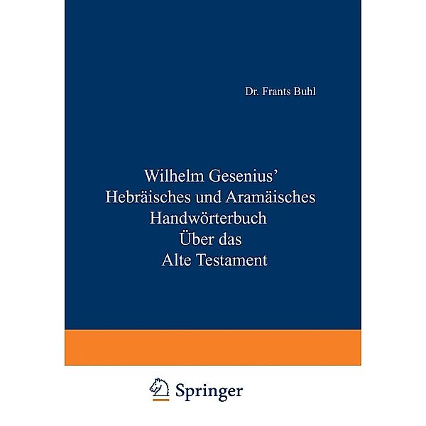 Hebräisches und Aramäisches Handwörterbuch über das Alte Testament, Wilhelm Gesenius, H. Zimmern, W. Max Müller, O. Weber