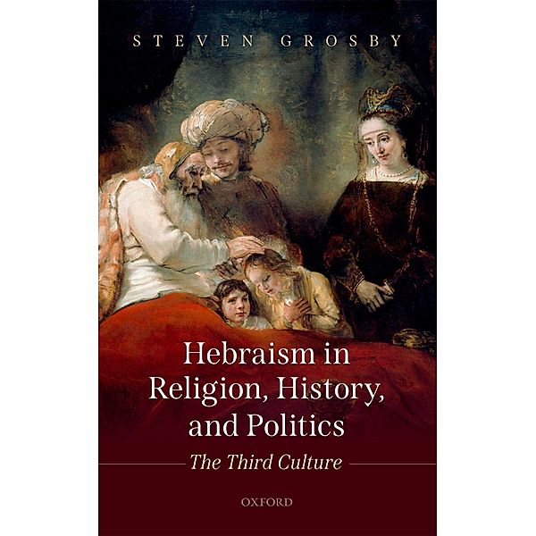 Hebraism in Religion, History, and Politics, Steven Grosby