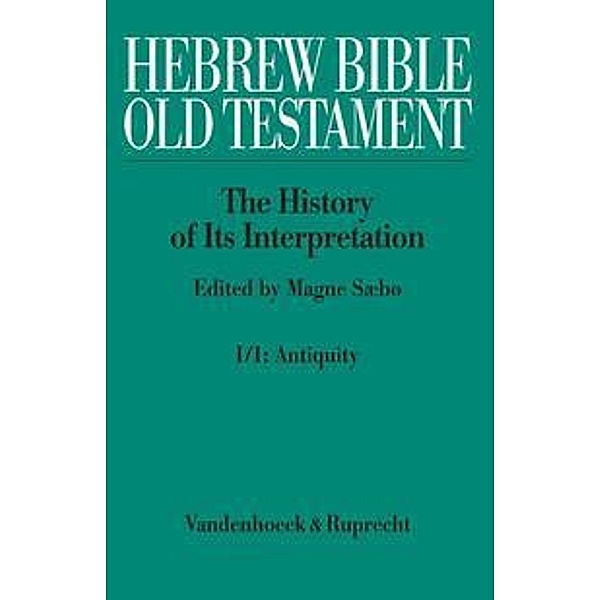 Hebrew Bible / Old Testament: Vol.1 Hebrew Bible / Old Testament. I: From the Beginnings to the Middle Ages (Until 1300). Part 1: Antiquity, Chris Brekelmans, Menahem Haran, Magne Sæbø