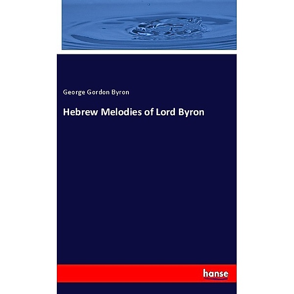 Hebrew Melodies of Lord Byron, George G. N. Lord Byron