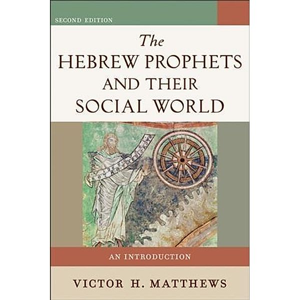 Hebrew Prophets and Their Social World, Victor H. Matthews