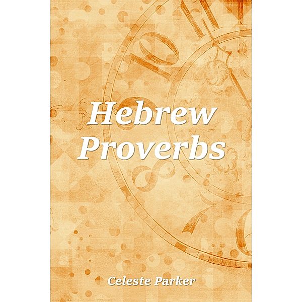 Hebrew Proverbs / Proverbs, Celeste Parker