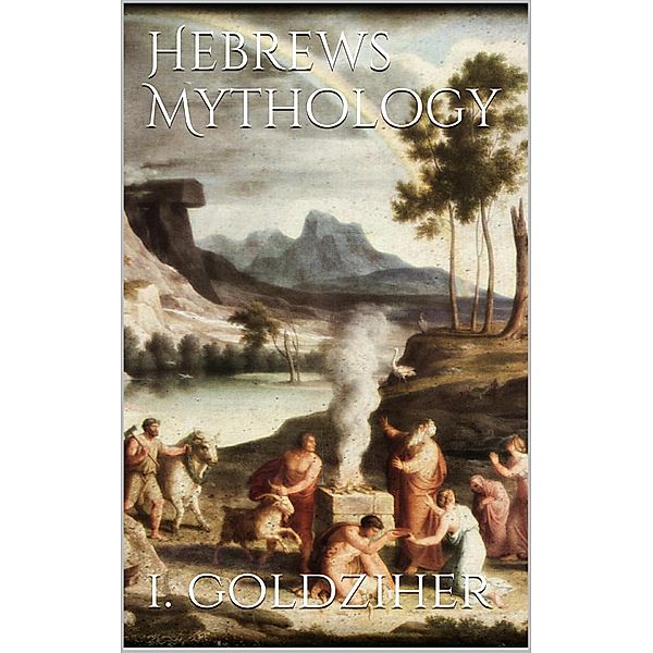 Hebrews Mythology, Ignaz Goldziher