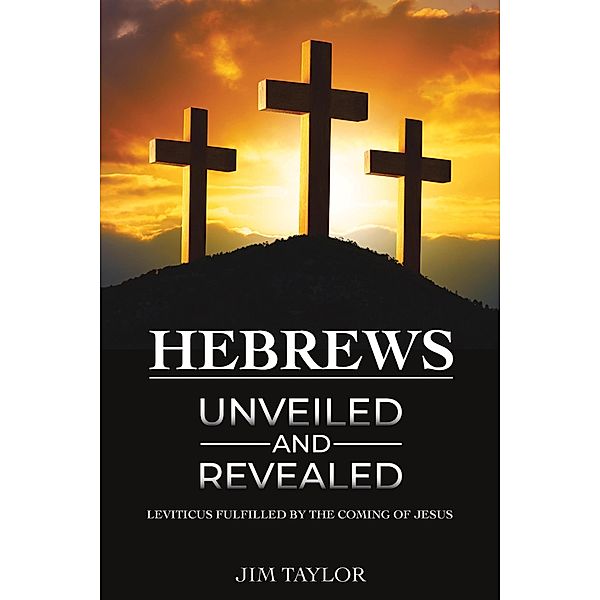 Hebrews Unveiled, Jim Taylor