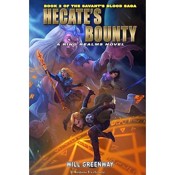 Hecate's Bounty (A Ring Realms Novel: Savant's Blood Saga, #2) / A Ring Realms Novel: Savant's Blood Saga, Will Greenway