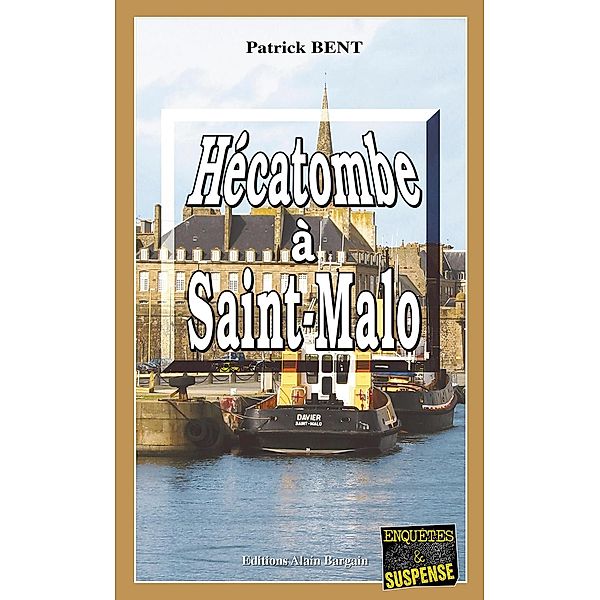 Hécatombe à Saint-Malo / Les enquêtes du commissaire Marie-Jo Beaussange Bd.4, Patrick Bent