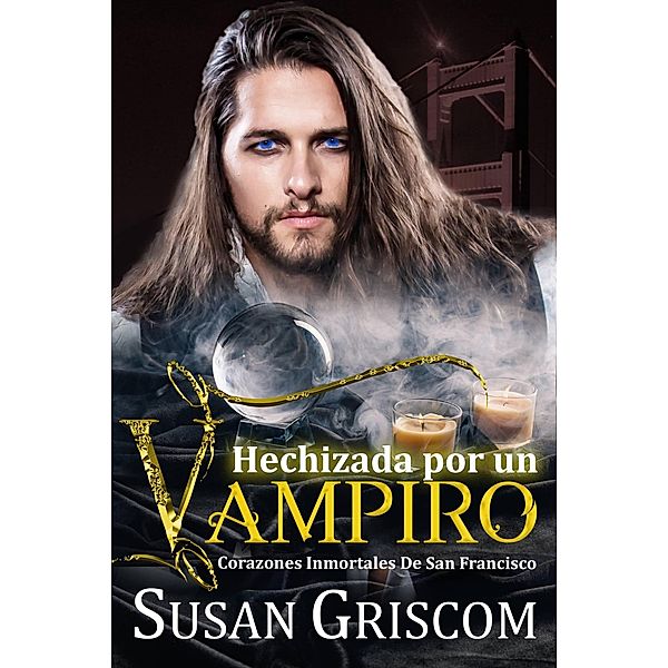 Hechizada por un Vampiro (Corazones inmortales de San Francisco, #6) / Corazones inmortales de San Francisco, Susan Griscom