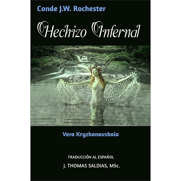 Hechizo Infernal (Conde J.W. Rochester) / Conde J.W. Rochester, Conde J. W. Rochester, Vera Kryzhanovskaia, J. Thomas Saldias MSc.