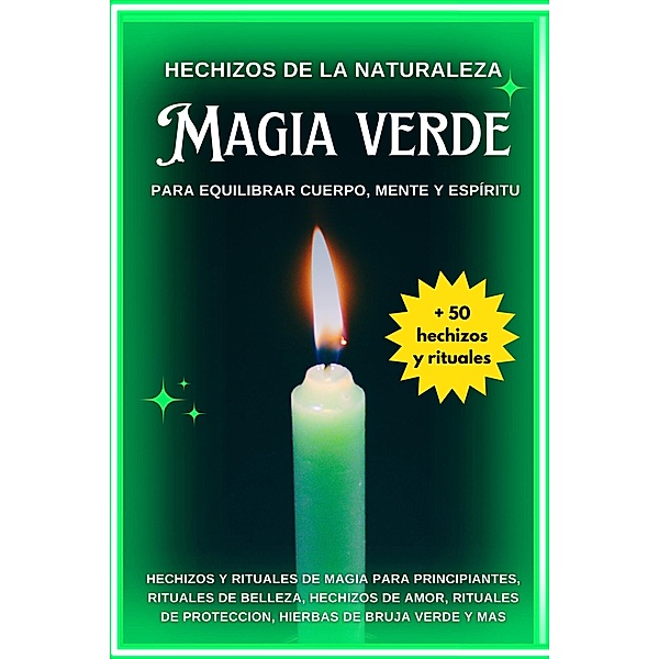 Hechizos de la Naturaleza: Magia Verde para Equilibrar Cuerpo, Mente y Espíritu, Esencia Esotérica