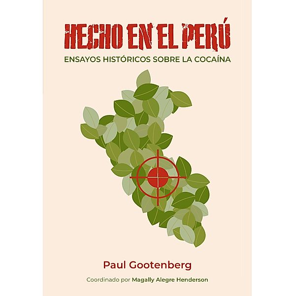 Hecho en el Perú. Ensayos históricos sobre la cocaína, Paul Gootenberg