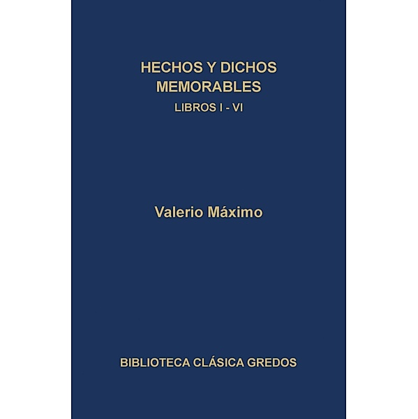 Hechos y dichos memorables. Libros I-VI / Biblioteca Clásica Gredos Bd.311, Valerio Máximo