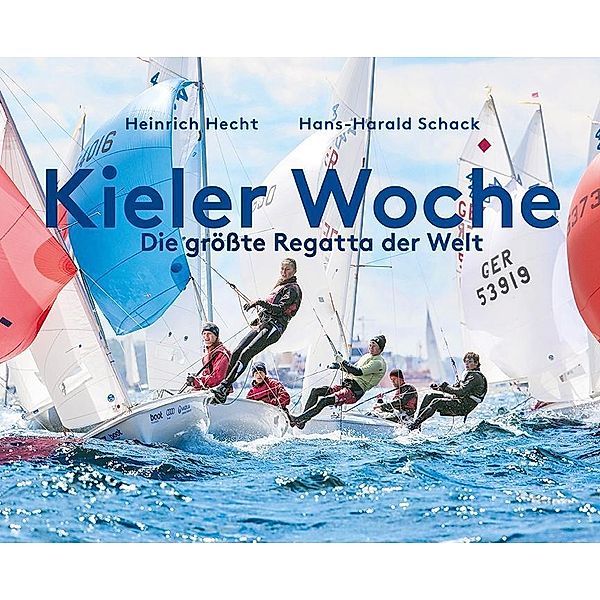 Hecht, H: Kieler Woche - Die Grösste Regatta der Welt, Heinrich Hecht, Hans-Harald Schack