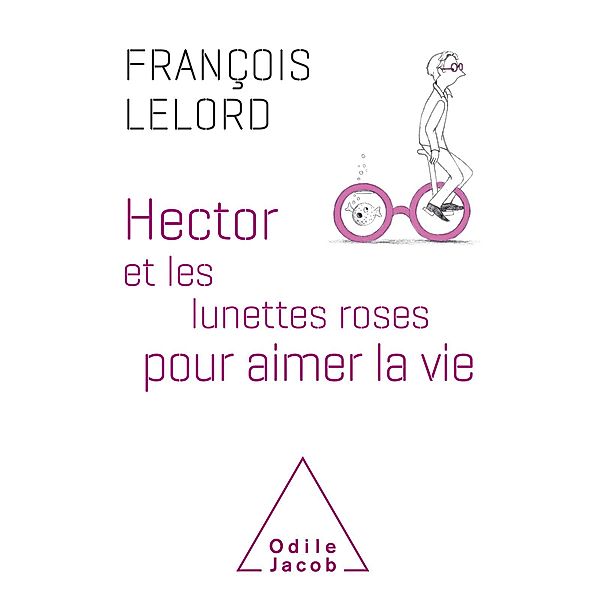 Hector et les lunettes roses, Lelord Francois Lelord