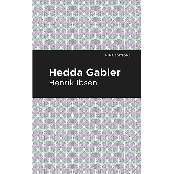 Hedda Gabbler / Mint Editions (Plays), Henrik Ibsen