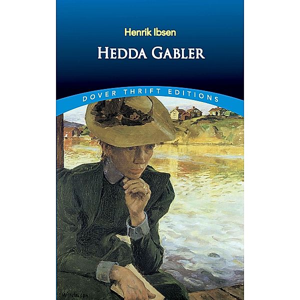 Hedda Gabler / Dover Thrift Editions: Plays, Henrik Ibsen