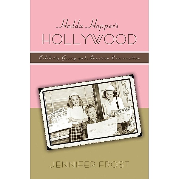 Hedda Hopper's Hollywood / American History and Culture Bd.8, Jennifer Frost