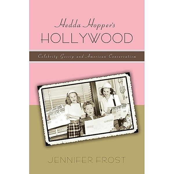 Hedda Hopper's Hollywood / American History and Culture Bd.8, Jennifer Frost