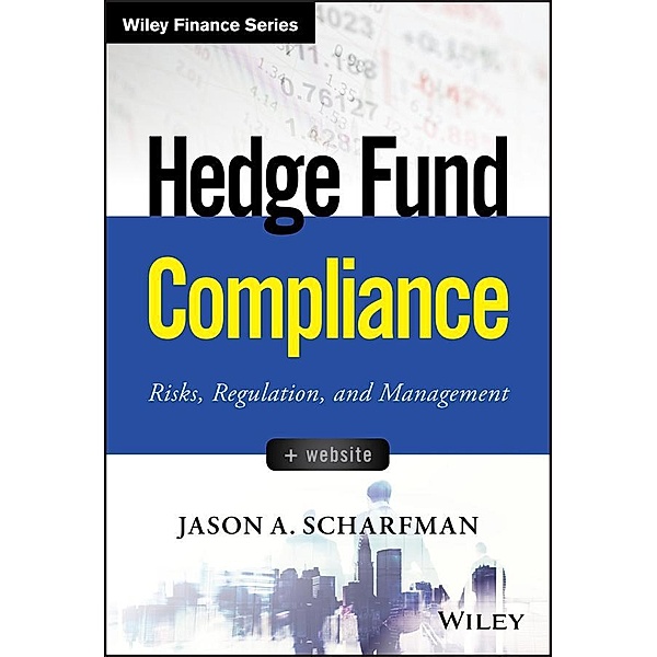 Hedge Fund Compliance / Wiley Finance Editions, Jason A. Scharfman
