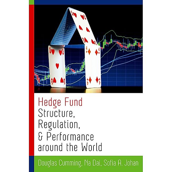 Hedge Fund Structure, Regulation, and Performance around the World, Douglas Cumming, Na Dai, Sofia A. Johan