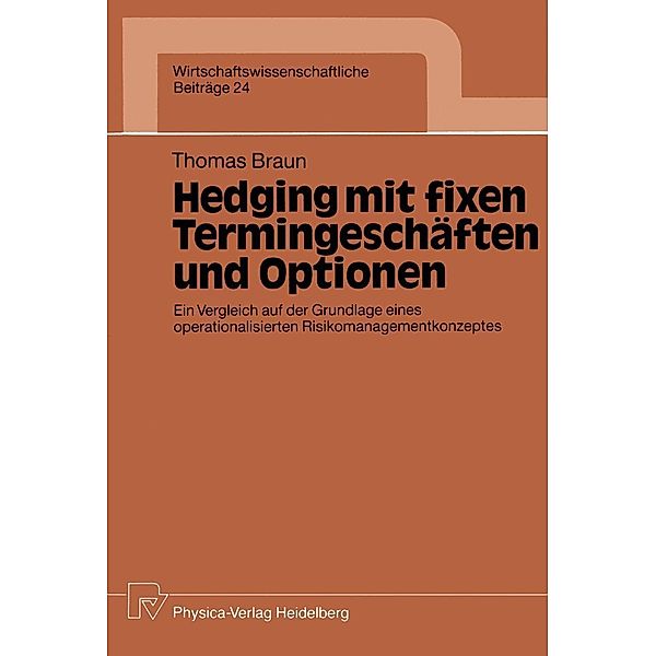 Hedging mit fixen Termingeschäften und Optionen / Wirtschaftswissenschaftliche Beiträge Bd.24, Thomas Braun