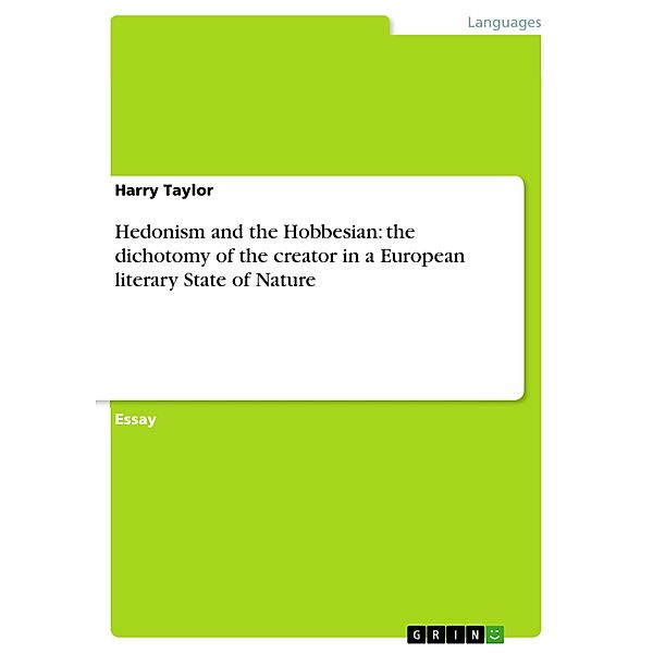 Hedonism and the Hobbesian: the dichotomy of the creator in a European literary State of Nature, Harry Taylor