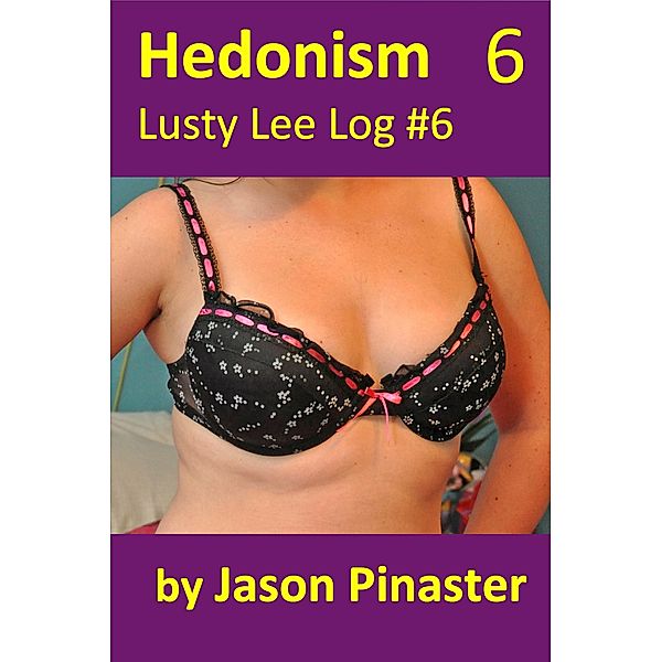 Hedonism, Lusty Lee Log #6 (Lusty Lee's Logs, #8) / Lusty Lee's Logs, Jason Pinaster