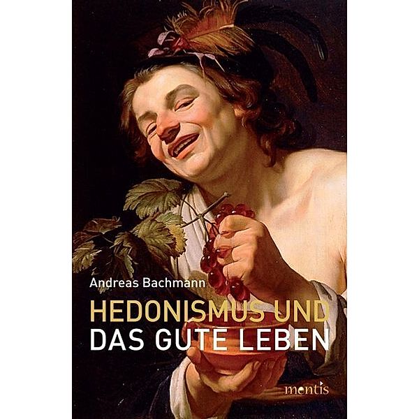 Hedonismus und das gute Leben, Andreas Bachmann