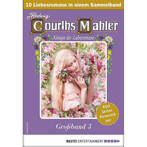 Hedwig Courths-Mahler Grossband 3 - Sammelband / Hedwig Courths-Mahler Grossband Bd.3, Hedwig Courths-Mahler