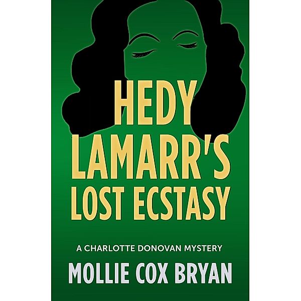 Hedy Lamarr's Lost Ecstasy (Charlotte Donovan Mysteries, #3) / Charlotte Donovan Mysteries, Mollie Bryan