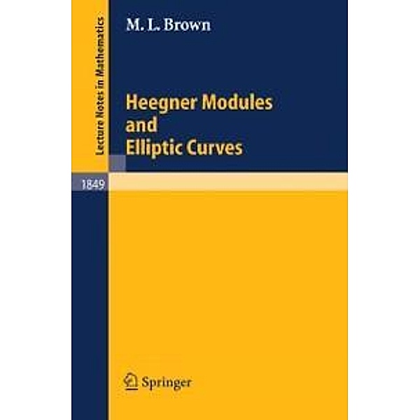 Heegner Modules and Elliptic Curves / Lecture Notes in Mathematics Bd.1849, Martin L. Brown
