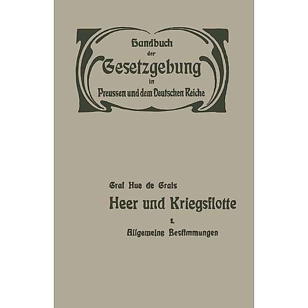 Heer und Kriegsflotte / Handbuch der Gesetzgebung in Preussen und dem deutschen Reiche Bd.1, Hue de Grais