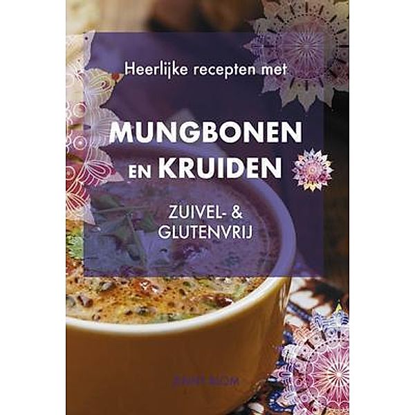 Heerlijke recepten met Mungbonen en kruiden, Jenny Blom