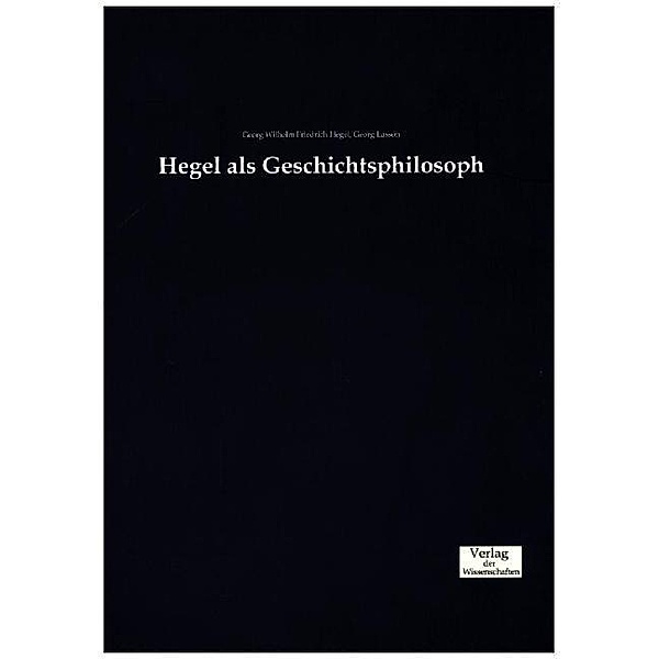 Hegel als Geschichtsphilosoph, Georg Wilhelm Friedrich Hegel, Georg Lasson