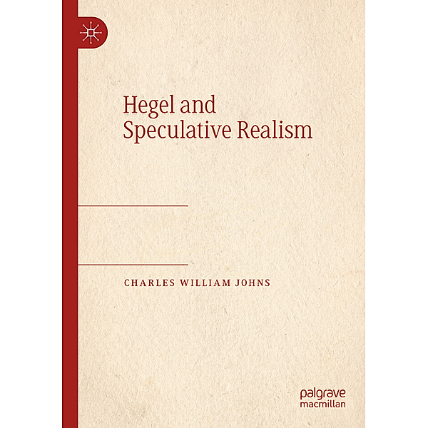 Hegel and Speculative Realism, Charles William Johns