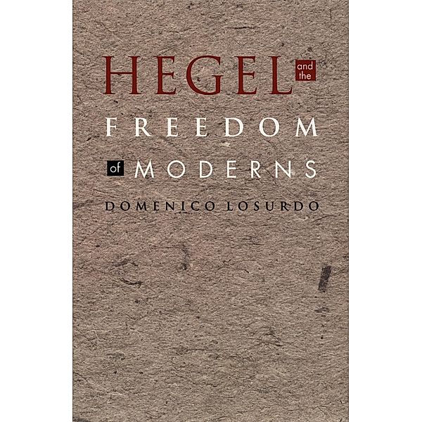 Hegel and the Freedom of Moderns / Post-Contemporary Interventions, Losurdo Domenico Losurdo