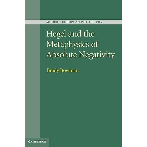 Hegel and the Metaphysics of Absolute Negativity, Brady Bowman